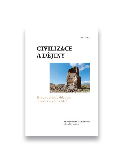 Civilizace a dějiny: Historie světa pohledem 20 českých vědců