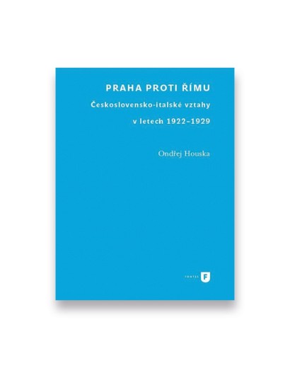 Praha proti Římu: Československo-italské vztahy v letech 1922–1929