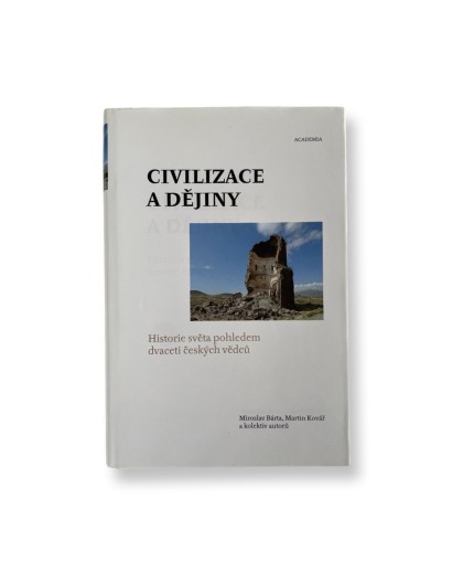 Civilizace a dějiny: Historie světa pohledem 20 českých vědců